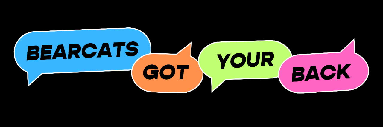The words Bearcats Got Your Back in a series of multicolored speech bubbles
