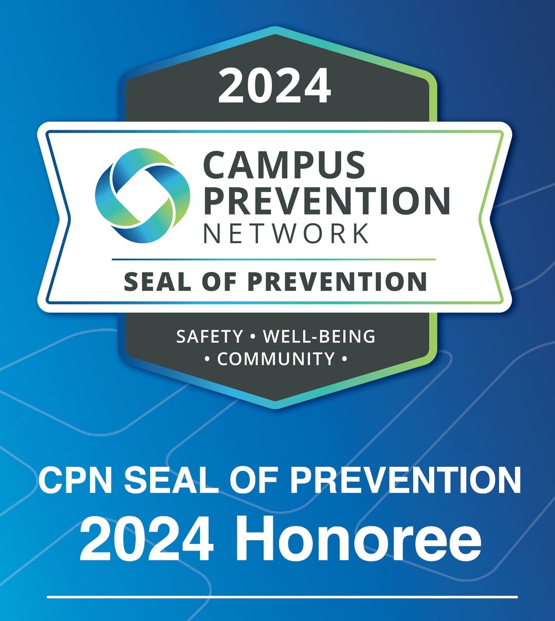 Image: A white,  blue,  green, and grey digital badge. Text: 2024 Campus Prevention Network Seal of Prevention - Safety, well-being, inclusion. CNP Seal of Prevention, 2024 Honoree. Proud to be awarded for our student programs. Driving Safety, well-being, and inclusion on campus.