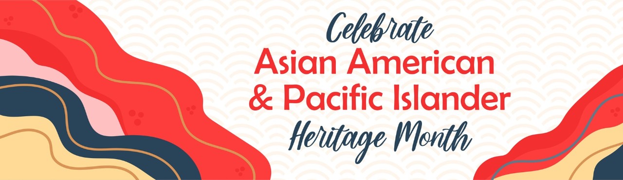 Image that reads Asian American and Pacific Islander Month